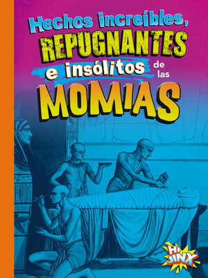 cover image of Hechos increíbles, repugnantes e insólitos de las momias
